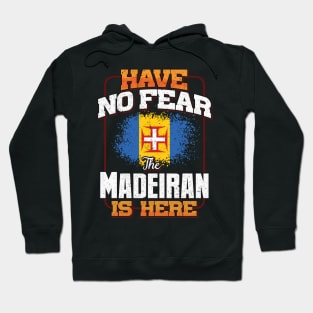 Madeiran Flag  Have No Fear The Madeiran Is Here - Gift for Madeiran From Madeira Hoodie